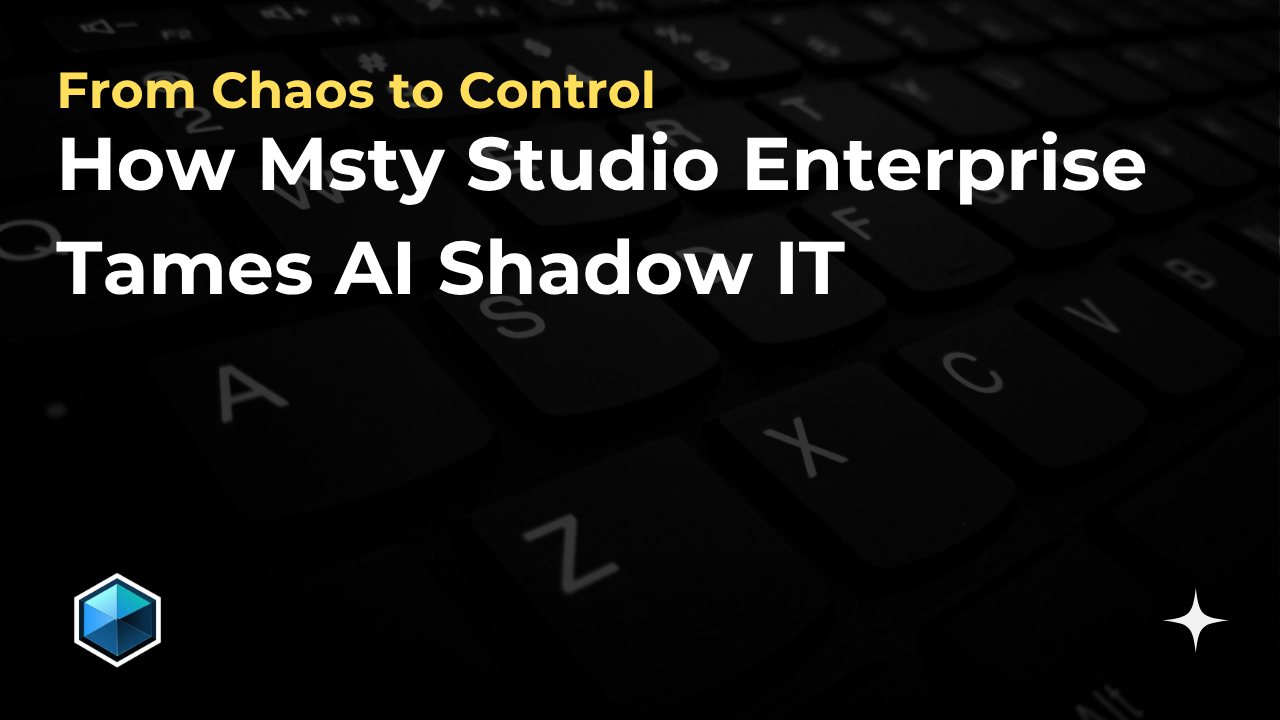From Chaos to Control: How Msty Studio Enterprise Tames AI Shadow IT